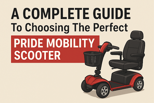 A Complete Guide To Choosing The Perfect Pride Mobility Scooter